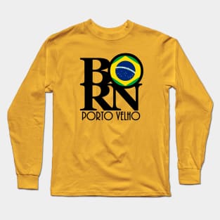 BORN Porto Velho Brazil Long Sleeve T-Shirt